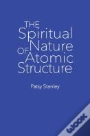 The Spiritual Nature Of Atomic Structure