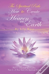 The Spiritual Path: How To Create Heaven