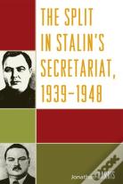 The Split In Stalin'S Secretariat, 1939-1948