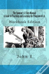 The Sponsor'S 12 Step Manual: A Guide To Teaching And Learning The Program Of Aa