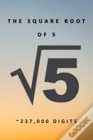 The Square Root Of 5 √5 237,000 Digits