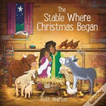 The Stable Where Christmas Began