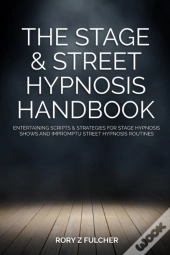 The Stage & Street Hypnosis Handbook