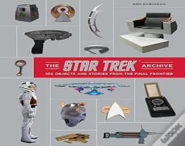 The Star Trek Archive: 100 Objects And Stories From The Final Frontier