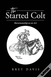 The Started Colt: Horsemanship As An Art