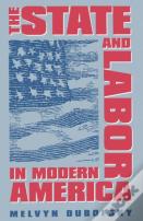 The State And Labor In Modern America