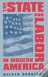 The State And Labor In Modern America