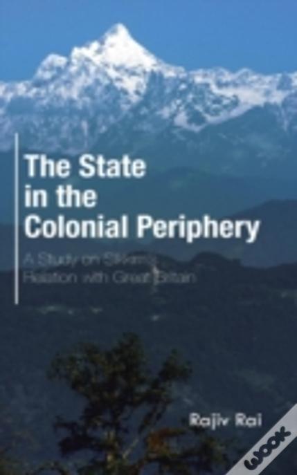 The State In The Colonial Periphery: A Study On Sikkim'S Relation With Great Britain