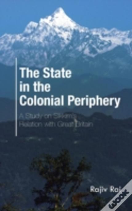 The State In The Colonial Periphery: A Study On Sikkim'S Relation With Great Britain