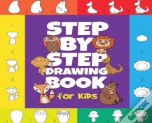 The Step-By-Step Drawing Book For Kids