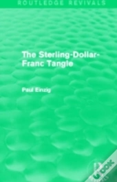 The Sterling-Dollar-Franc Tangle (Routledge Revivals)