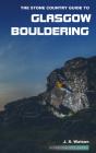 The Stone Country Guide To Glasgow Bouldering - Preview