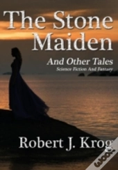 The Stone Maiden And Other Tales