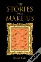 The Stories That Make Us