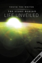 The Story Behind Life Unveiled