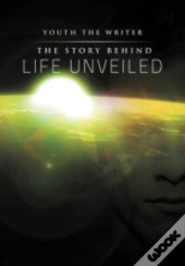 The Story Behind Life Unveiled