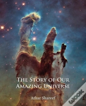 The Story Of Our Amazing Universe