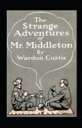 The Strange Adventures Of Mr. Middleton Annotated