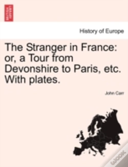 Capa do artigo The Stranger In France: Or, A Tour From Devonshire To Paris, Etc. With Plates.