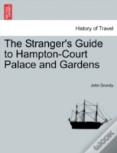 The Stranger'S Guide To Hampton-Court Palace And Gardens