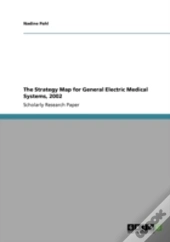 The Strategy Map For General Electric Medical Systems, 2002