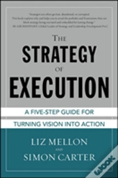 The Strategy Of Execution: A Five Step Guide For Turning Vision Into Action