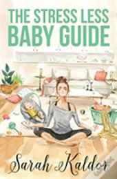 The Stress Less Baby Guide