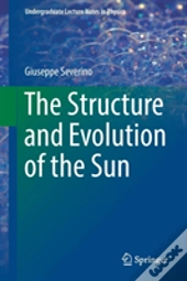 The Structure And Evolution Of The Sun