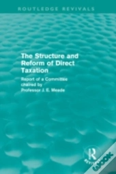 The Structure And Reform Of Direct Taxation (Routledge Revivals)