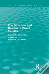 The Structure And Reform Of Direct Taxation (Routledge Revivals)
