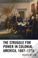The Struggle For Power In Colonial America, 1607â€“1776