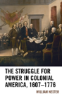 The Struggle For Power In Colonial America, 1607â€“1776 - Preview