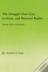 The Struggle Over Gay, Lesbian, And Bisexual Rights