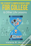 The Student'S Comprehensive Guide For College & Other Life Lessons