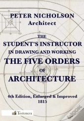 The Student'S Instructor In Drawing And Working The Five Orders Of Architecture