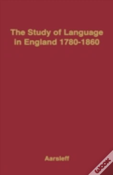 The Study Of Language In England, 1780-1860.