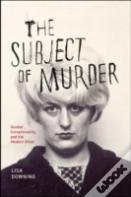 The Subject Of Murder Â€“ Gender, Exceptionality, And The Modern Killer