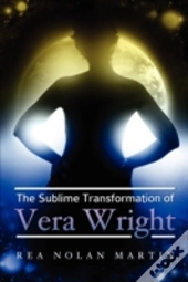 The Sublime Transformation Of Vera Wrigh