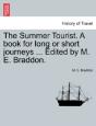 The Summer Tourist. A Book For Long Or Short Journeys ... Edited By M. E. Braddon. - Preview