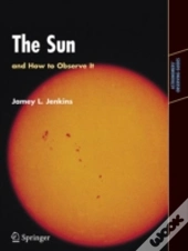 The Sun And How To Observe It