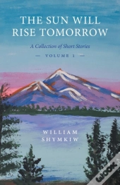 The Sun Will Rise Tomorrow: A Collection