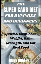 The Super Carb Diet For Dummies And Beginners