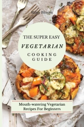The Super Easy Vegetarian Cooking Guide