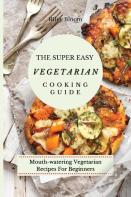The Super Easy Vegetarian Cooking Guide
