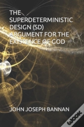 The Superdeterministic Design (Sd) Argument For The Existence Of God
