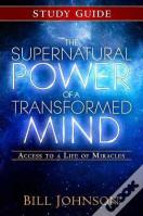 The Supernatural Power Of A Transformed Mind Study Guide