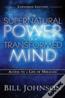 The Supernatural Power Of The Transformed Mind Expanded Edition