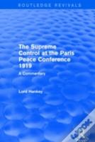 The Supreme Control At The Paris Peace Conference 1919 (Routledge Revivals)