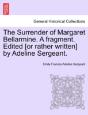 The Surrender Of Margaret Bellarmine. A Fragment. Edited (Or Rather Written) By Adeline Sergeant. - Preview