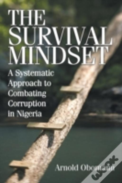 The Survival Mindset: A Systematic Approach To Combating Corruption In Nigeria